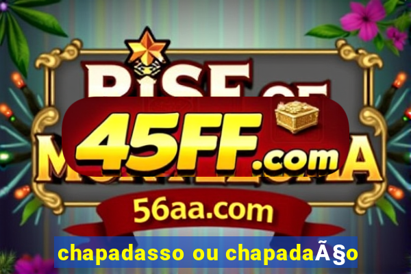 chapadasso ou chapadaÃ§o